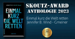 Skoutz-Award 2023 - Anthologie - Einmal kurz die Welt retten - Jennifer B. Wind - Gmeiner