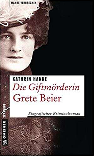 Die Giftmörderin Grete Beier - Kathrin Hanke