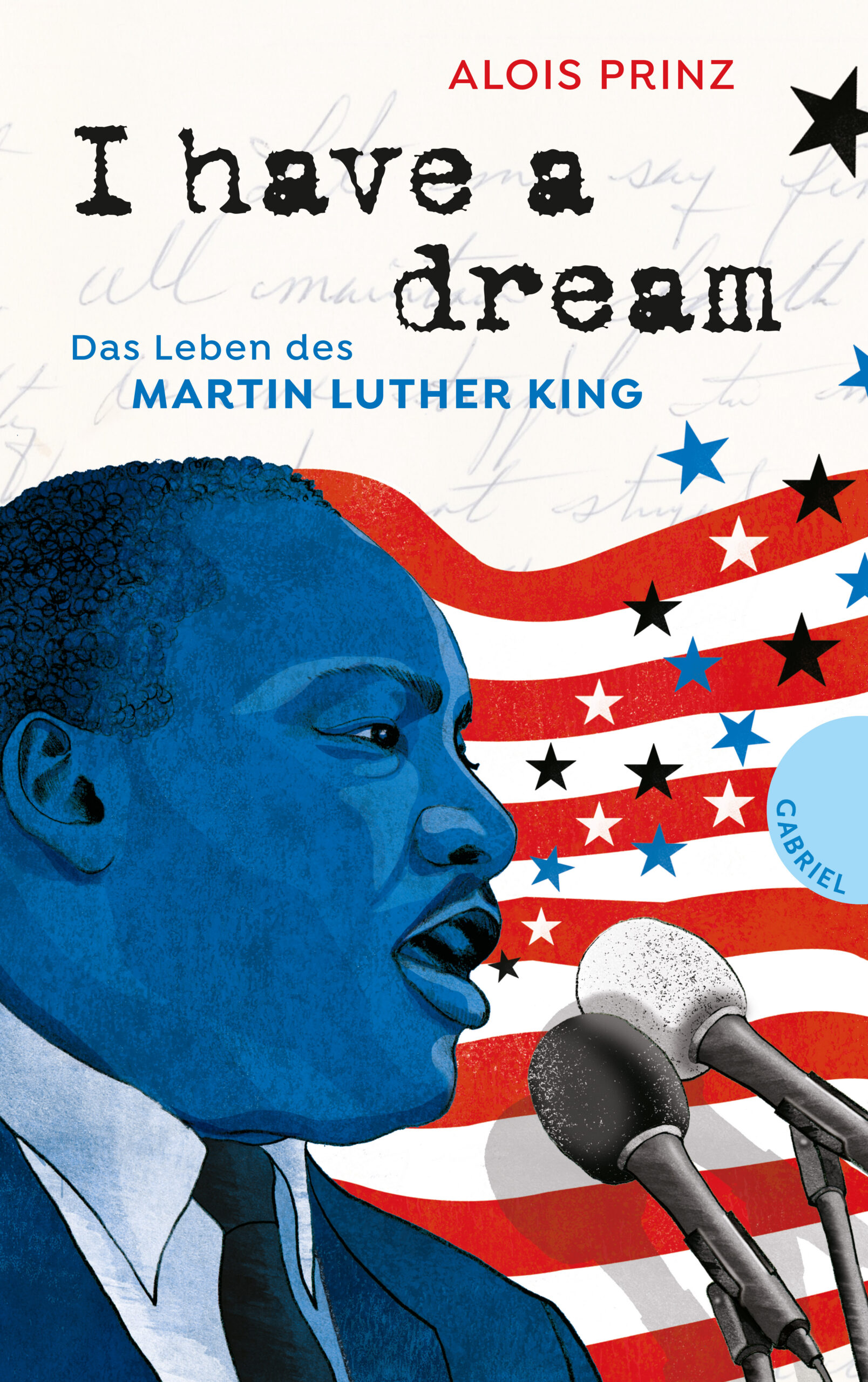 I have a dream: Das Leben des Martin Luther King – Biographie von Alois Prinz