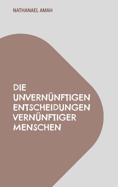 Cover von Die unvernünftigen Entscheidungen vernünftiger Menschen