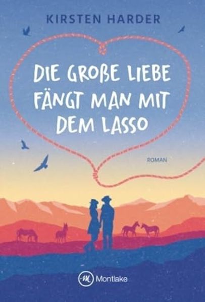 Cover von Die große Liebe fängt man mit dem Lasso