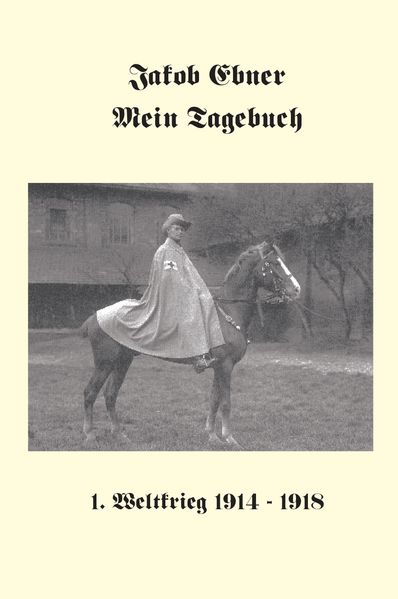 Cover von Jakob Ebner: Mein Tagebuch 1. Weltkrieg 1914-1918