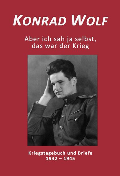 Cover von Konrad Wolf – Aber ich sah ja selbst, das war der Krieg