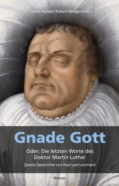 Cover von Gnade Gott. Oder: Die letzten Worte des Doktor Martin Luther