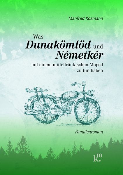Cover von Was Dunakömlöd und Németkér mit einem mittelfränkischen Moped zu tun haben