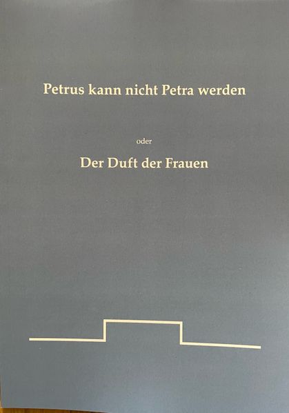 Cover von Petrus kann nicht Petra werden oder der Duft der Frauen