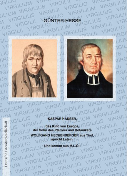 Cover von Kaspar Hauser, das Kind von Europa, der Sohn des Pfarrers und Botanikers Wolfgang Hechenberger aus Tirol, spricht Latein.