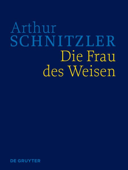Cover von Arthur Schnitzler: Werke in historisch-kritischen Ausgaben / Die Frau des Weisen
