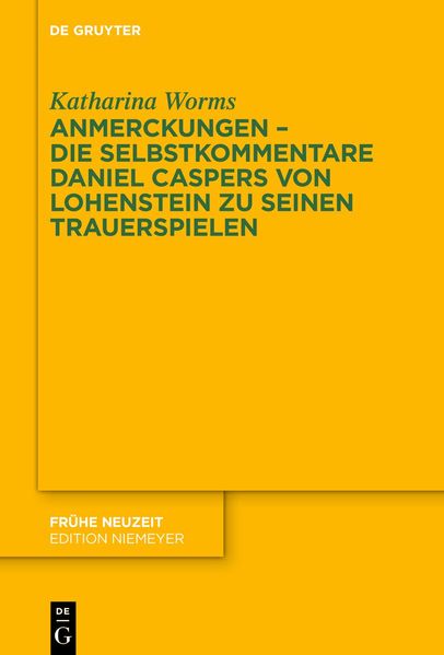 Cover von Anmerckungen – die Selbstkommentare Daniel Caspers von Lohenstein zu seinen Trauerspielen