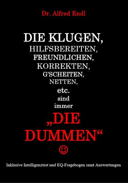Cover von Die Klugen, Hilfsbereiten, Freundlichen, Korrekten, G’scheiten, Netten, etc. sind immer die Dummen