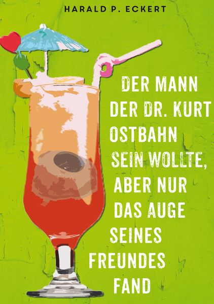 Cover von Der Mann der Dr. Kurt Ostbahn sein wollte, aber nur das Auge seines Freundes fand