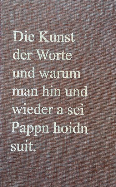 Cover von Die Kunst der Worte und warum man hin und wieder a sei Pappn hoidn suit