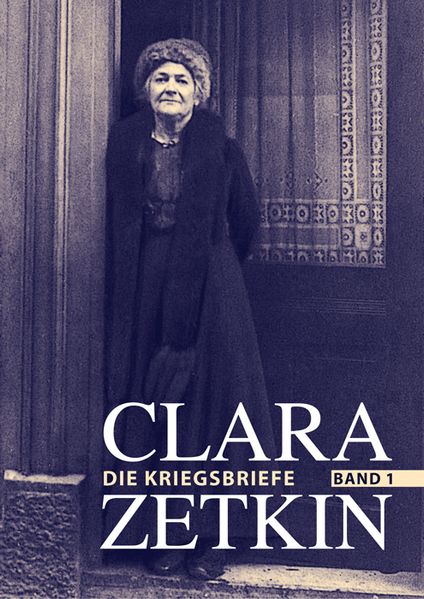 Cover von Clara Zetkin – Die Kriegsbriefe (3 Bde.) / Clara Zetkin – Die Kriegsbriefe. Band 1