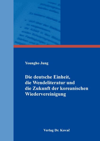 Cover von Die deutsche Einheit, die Wendeliteratur und die Zukunft der koreanischen Wiedervereinigung