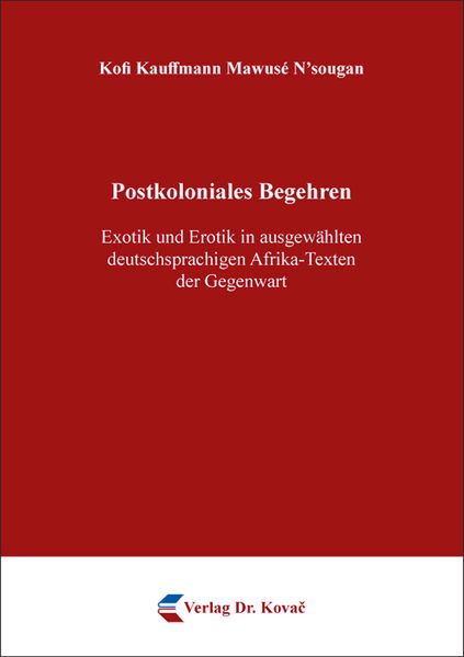 Cover von Postkoloniales Begehren – Exotik und Erotik in ausgewählten deutschsprachigen Afrika-Texten der Gegenwart