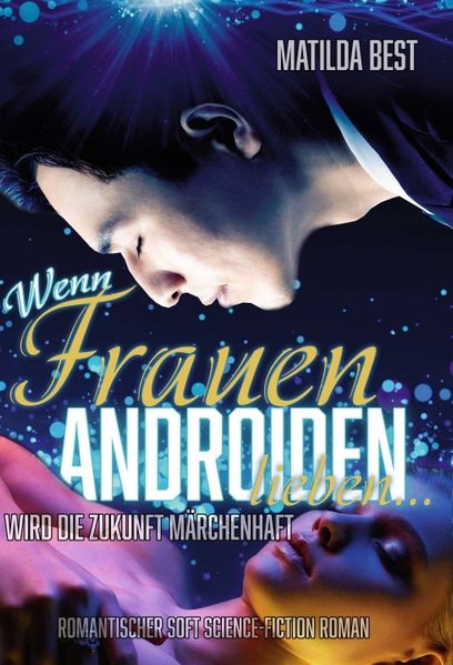 Cover von Wenn Frauen Androiden lieben … wird die Zukunft märchenhaft