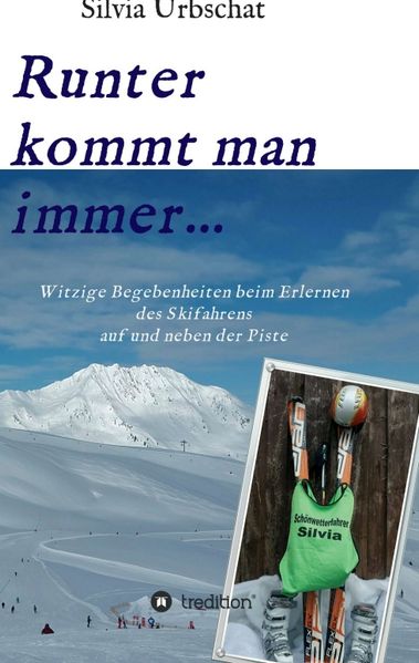 Cover von Runter kommt man immer…Witzige Begebenheiten beim Erlernen des Skifahrens auf und neben der Piste