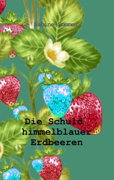 Cover von Die Schuld himmelblauer Erdbeeren