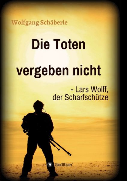 Cover von Die Toten vergeben nicht – Lars Wolff, der Scharfschütze