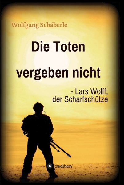 Cover von Die Toten vergeben nicht – Lars Wolff, der Scharfschütze