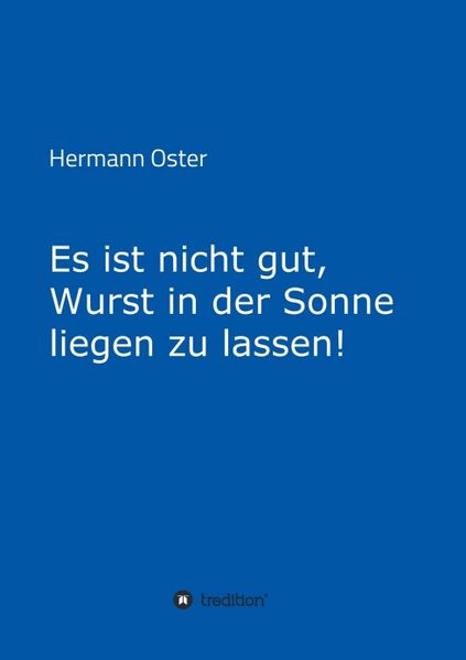 Cover von Es ist nicht gut, Wurst in der Sonne liegen zu lassen!