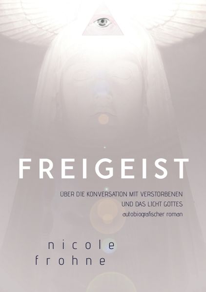 Cover von FREIGEIST – ÜBER DIE KONVERSATION MIT VERSTORBENEN UND DAS LICHT GOTTES