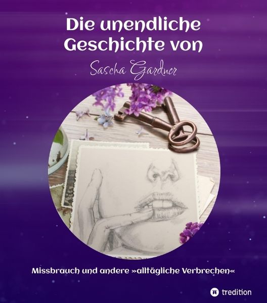 Cover von Die unendliche Geschichte von Sascha Gardner – Missbrauch und andere »alltäglichen Verbrechen«
