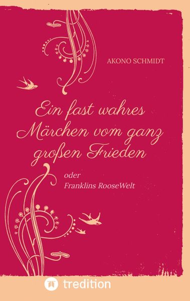Cover von Ein fast wahres Märchen vom ganz großen Frieden, Historie, Weltpolitik, USA, Präsident, Franklin D. Roosevelt, FDR, 1933 – 1960, Emanzipation, Eleanor Roosevelt, Sozialpolitik, UN, Vereinte Nationen