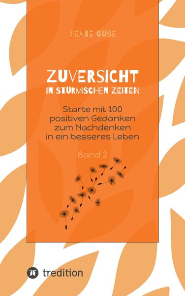 Cover von Zuversicht in stürmischen Zeiten Starte mit 100 positiven Gedanken zum Nachdenken in ein besseres Leben Band 2