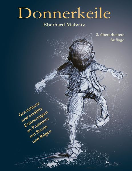 Cover von Donnererkeile – mit vielen Zeichnungen über die erlebte Begebenheiten von 1941 bis 1952 in Stettin und auf Rügen während des Zweiten Weltkriegs und iin der DDR