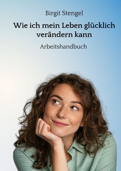 Cover von Wie ich mein Leben glücklich verändern kann