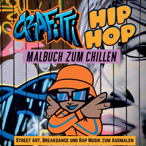 Cover von Grafitti Hip Hop Malbuch zum Chillen für Teenager, Jungen, Erwachsene, Street Art, Retro 80er Breakdance Rap Musik Mitmachbuch Geschenk
