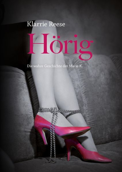 Cover von Hörig – Die wahre Geschichte der Marie K
