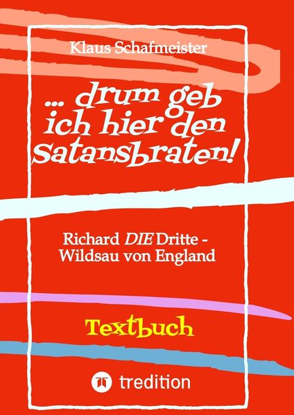 Cover von … drum geb ich hier den Satansbraten! Textbuch einer Neuübertragung/alternativen Übertragung von W.Shakespeares Königsdrama „Richard III“