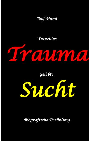 Cover von Vererbtes Trauma – Gelebte Sucht – Alkoholsucht, Angst, Suchttherapie, Familienaufstellung, Scheidung, Psychotherapie, Kontrollzwang, Trennung, Abtreibung, uneheliche Kinder, Kontaktabbruch
