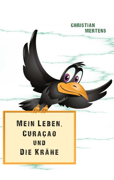 Cover von Mein Leben, Curaçao und die Krähe
