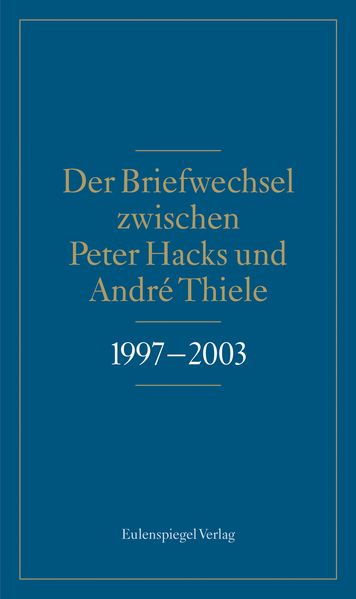 Cover von Der Briefwechsel zwischen Peter Hacks und André Thiele 1997 – 2003