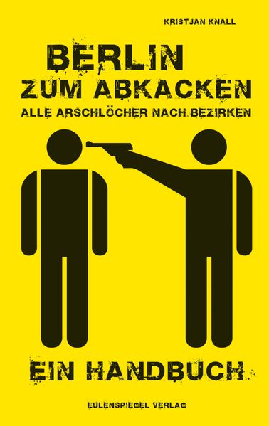 Cover von Berlin zum Abkacken -Alle Arschlöcher nach Bezirken
