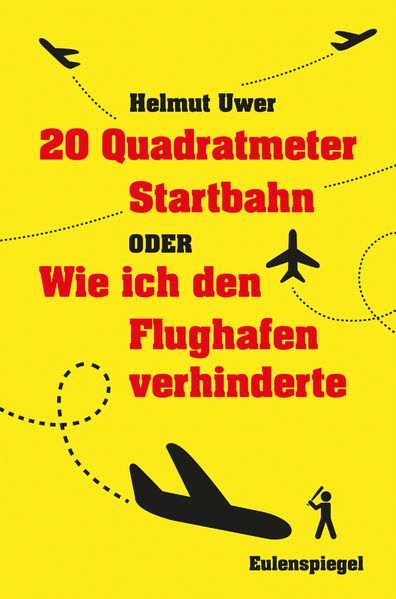 Cover von 20 Quadratmeter Startbahn oder Wie ich den Flughafen verhinderte