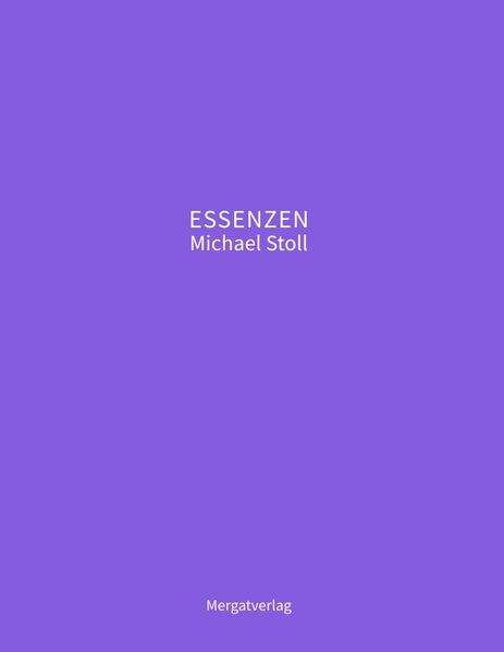 Cover von ESSENZEN VIII — Dichterische Texte von Michael Stoll, die ausgehend vom Konkreten, geöffnete Wege hin zu einer wahren Gelassenheit aufzeigen