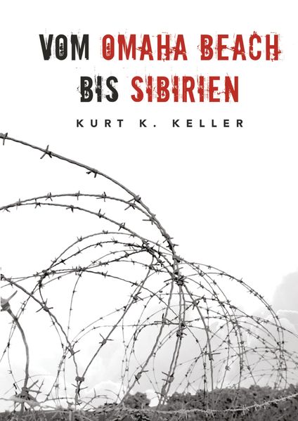 Cover von Vom Omaha Beach bis Sibirien – Die Horror-Odyssee eines deutschen Soldaten