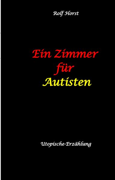 Cover von Ein Zimmer für Autisten – hochfunktionaler Autismus, Asperger-Syndrom, Missbrauch, Postwachstum, Permakultur, Sucht, Psychotherapie, Mobbing, Utopie, Krankenhaus, autistengerechtes Krankenzimmer