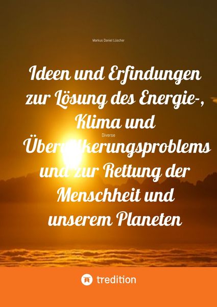 Cover von Ideen und Erfindungen zur Lösung des Energie-, Klima und Übervölkerungsproblems und zur Rettung der Menschheit und unserem Planeten