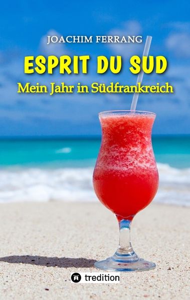 Cover von ESPRIT DU SUD – Mein Jahr in Südfrankreich. In diesem Buch entführt der deutsch-französisch stämmige Autor die Leser auf eine faszinierende Reise nach Südfrankreich