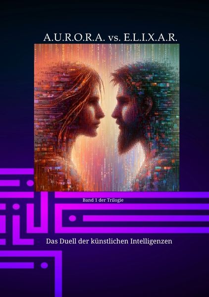 Cover von A.U.R.O.R.A. vs. E.L.I.X.A.R. Das Duell der künstlichen Intelligenzen