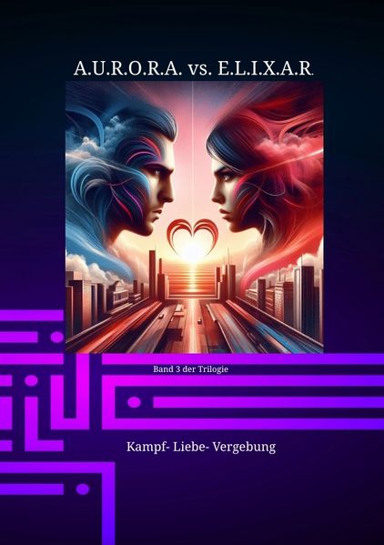 Cover von A.U.R.O.R.A. vs. E.L.I.X.A.R. Kampf- Liebe- Vergebung
