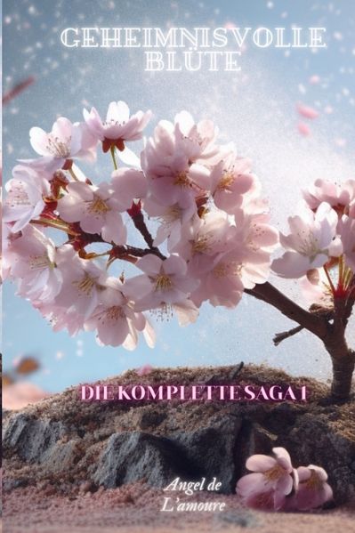 Cover von Geheimnisvolle Blüte: Die Komplette Saga 1