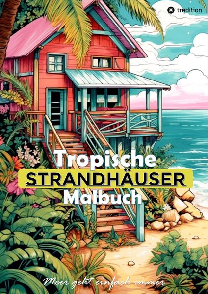 Cover von Tropische Strandhäuser Malbuch für Erwachsene – 30 gechillte Motive für das Urlaubsfeeling – Sommer Malbuch