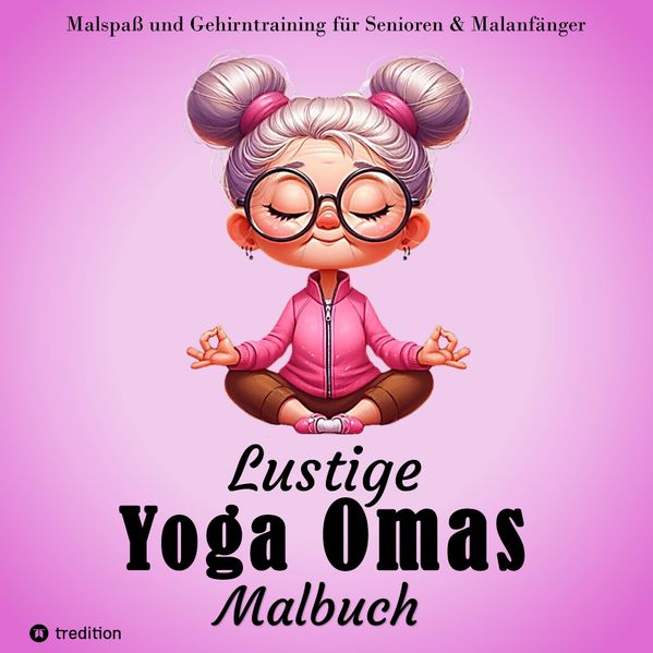 Cover von Malbuch für Senioren – Lustige Yoga Omas – Ausmalbilder für Erwachsene, Rentner, Frauen, Malanfänger & Yoga-Fans