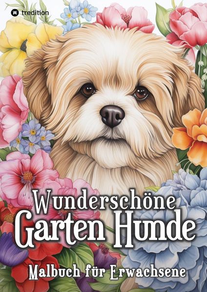 Cover von Hunde Malbuch – Wunderschöne Garten Hunde – Ausmalen für Entspannung & Stressabbau